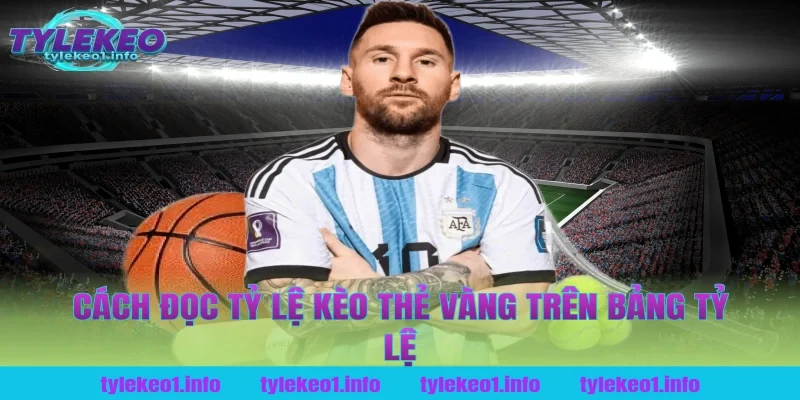 Cách Đọc Tỷ Lệ Kèo Thẻ Vàng Trên Bảng Tỷ Lệ