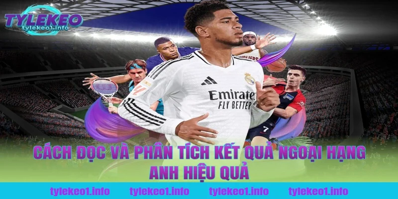 Cách Đọc Và Phân Tích Kết Quả Ngoại Hạng Anh Hiệu Quả