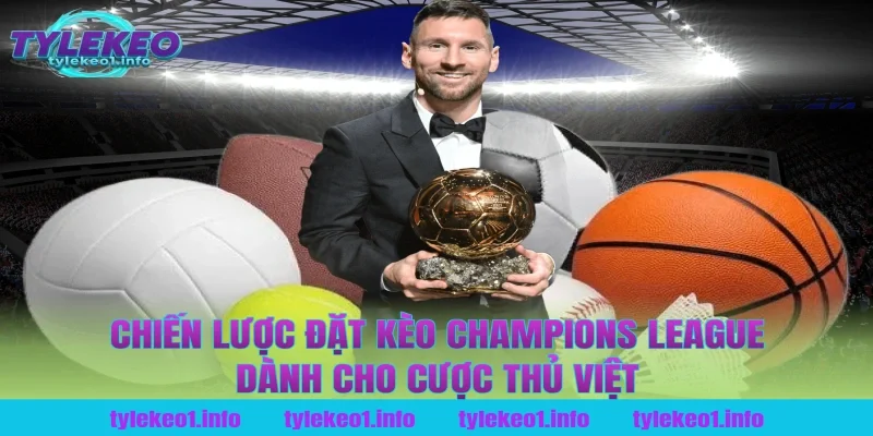 Chiến Lược Đặt Kèo Champions League Dành Cho Cược Thủ Việt