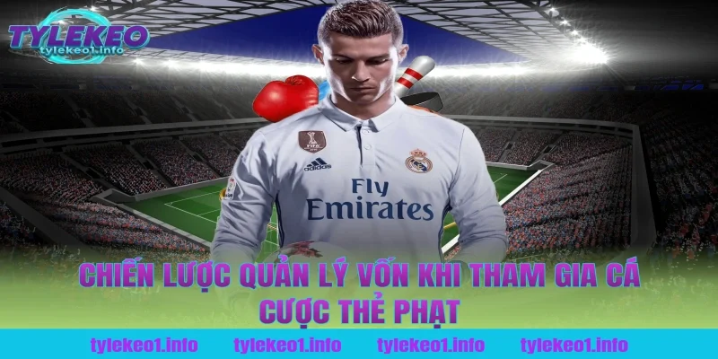 Chiến Lược Quản Lý Vốn Khi Tham Gia Cá Cược Thẻ Phạt