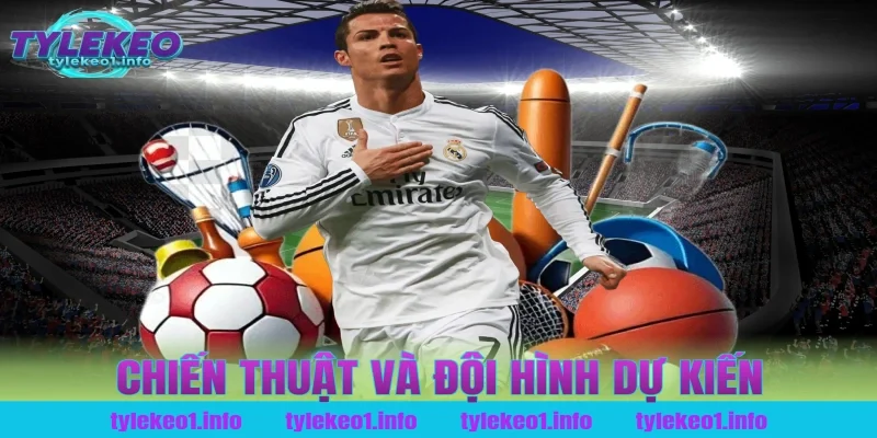 Chiến Thuật Và Đội Hình Dự Kiến