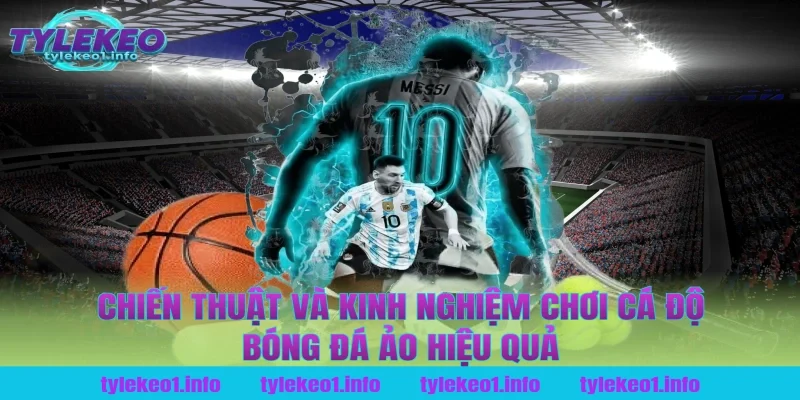 Chiến thuật và kinh nghiệm chơi cá độ bóng đá ảo hiệu quả
