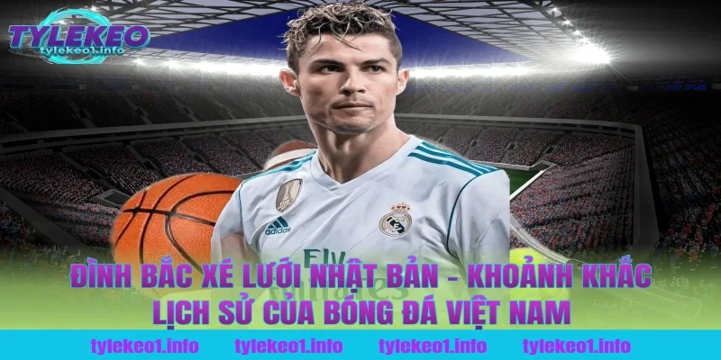 Đình Bắc xé lưới Nhật Bản - Khoảnh khắc lịch sử của bóng đá Việt Nam