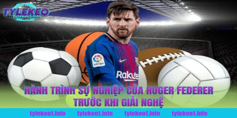 Hành Trình Sự Nghiệp Của Roger Federer Trước Khi Giải Nghệ