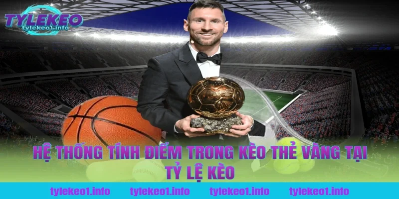 Hệ Thống Tính Điểm Trong Kèo Thẻ Vàng Tại Tỷ Lệ Kèo