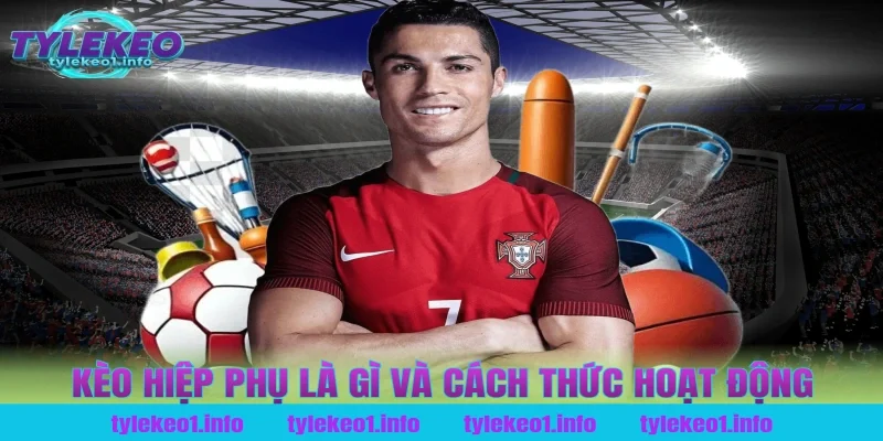 Kèo hiệp phụ là gì và cách thức hoạt động