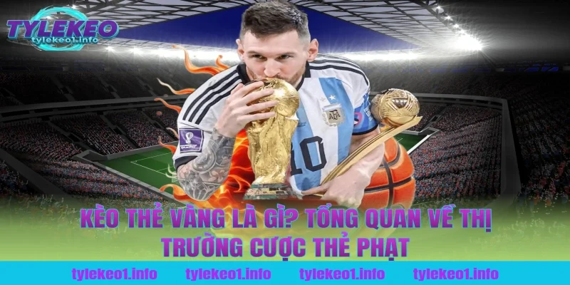 Kèo Thẻ Vàng Là Gì? Tổng Quan Về Thị Trường Cược Thẻ Phạt