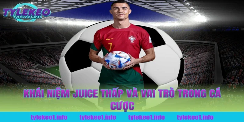 Khái niệm juice thấp và vai trò trong cá cược