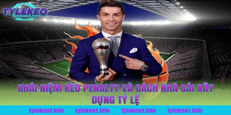 Khái niệm kèo penalty và cách nhà cái xây dựng tỷ lệ