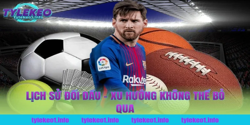Lịch Sử Đối Đầu – Xu Hướng Không Thể Bỏ Qua