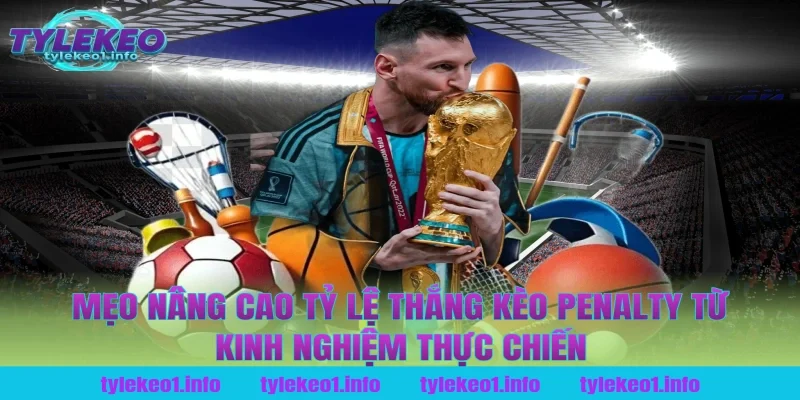 Mẹo nâng cao tỷ lệ thắng kèo penalty từ kinh nghiệm thực chiến