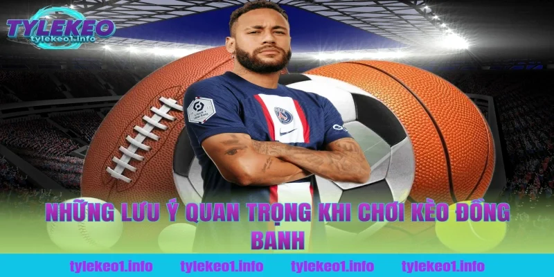 Những lưu ý quan trọng khi chơi kèo đồng banh