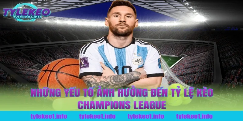 Những Yếu Tố Ảnh Hưởng Đến Tỷ Lệ Kèo Champions League