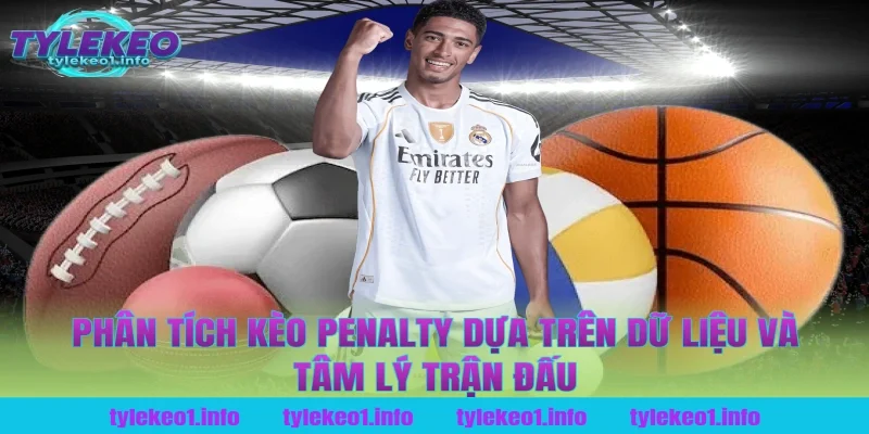 Phân tích kèo penalty dựa trên dữ liệu và tâm lý trận đấu