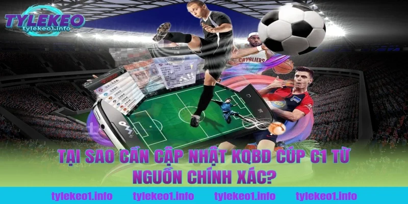 Tại Sao Cần Cập Nhật kqbd cúp c1 Từ Nguồn Chính Xác?