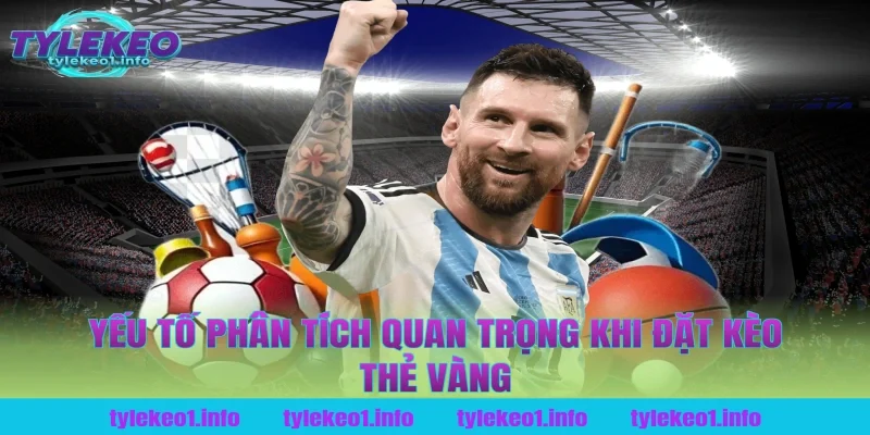 Yếu Tố Phân Tích Quan Trọng Khi Đặt Kèo Thẻ Vàng