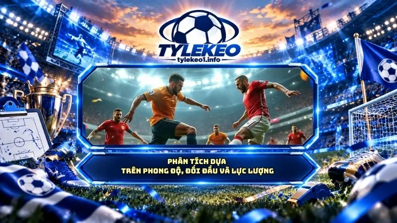 Phân tích dựa trên phong độ, đối đầu và lực lượng